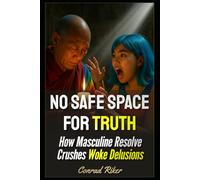 No Safe Space for Truth: How Masculine Resolve Crushes Woke Delusions