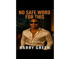 No Safe Words for This: A Memoir Barry Green