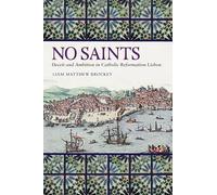 No Saints: Deceit and Ambition in Catholic Reformation Lisbon
