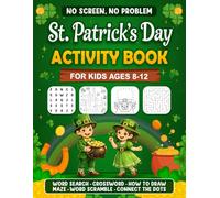 No Screen, No Problem: St. Patrick’s Day Activity Book for Kids Ages 8-12: Word Searches, Crosswords, Mazes, Word Scrambles, How to Draw, Connect the Dots & More Lucky Fun for the Holiday