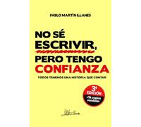NO SÉ ESCRIBIR, PERO TENGO CONFIANZA (3º Edición): Todos tenemos una historia que contar (AUTOAYUDA & CRECIMIENTO PERSONAL)