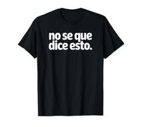 No Se Que Dice Esto - Non so Cosa Dice Questo Maglietta