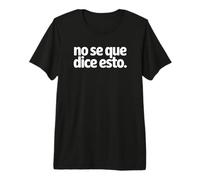 No Se Que Dice Esto - Non so Cosa Dice Questo Maglietta Premium