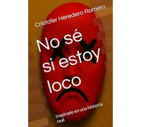 No sé si estoy loco: Inspirado en una historia real