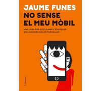 No sense el meu mòbil: Una guia per gestionar l'educació en l'univers de les pantalles