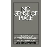 No Sense of Place: The Impact of Electronic Media on Social Behavior