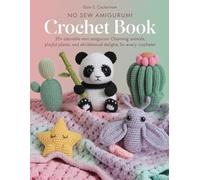 No Sew Amigurumi Crochet Book: 35+ Adorable Mini Amigurumi Charming Animals, Playful Plants, and Whimsical Delights for Every Crocheter