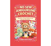 NO-SEW AMIGURUMI CROCHET: Seamless Animal Patterns with Step-by-Step Photos