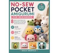 NO-SEW POCKET AMIGURUMI FOR BEGINNERS: 8 Quick Crochet Patterns for Mini Plushies, Cute Animals, and Bag Charms with Clear Step-by-Step Instructions