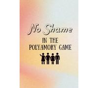 No Shame in the Polyamory Game - Inspiring and supportive journal for those who are exploring Polyamory - Prompt journal 365 days