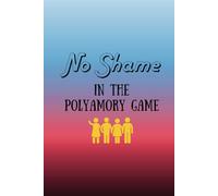 No Shame in the Polyamory Game - Inspiring and supportive journal for those who are exploring Polyamory - Prompt journal 365 days