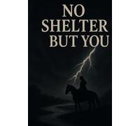 No Shelter But You