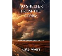 NO SHELTER FROM THE STORM: When Weather Becomes a Weapon