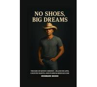 No Shoes, Big Dreams: The Rise of Kenny Chesney-Island Escapes, Country Roots, and Stadium-Sized Success