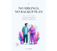 No Siblings, No Backup Plan: The Only Child's Guide to Caring for Aging Parents Without Losing Yourself