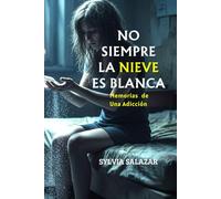 NO SIEMPRE LA NIEVE ES BLANCA: Memorias de una Adicción