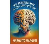 NO SIEMPRE SOY LO QUE DIGO QUE SOY: De la apariencia a la verdad: descubre quién eres realmente