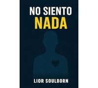 NO SIENTO NADA: Cómo volver a sentir en una vida que te dejó emocionalmente apagado