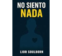 NO SIENTO NADA: Cómo volver a sentir en una vida que te dejó emocionalmente apagado