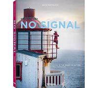 No Signal / Funk Stille: Living in the Heart of Nature / Zehn Lebensentwurfe Im Einklang Mit Der Natur