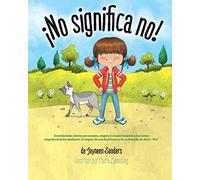 ¡No significa no!: Ensenandoles Limites Personales, Respeto y Consentimiento a Los Ninos; Empoderandolos Mediante El Respeto de Sus Decisiones y de Su Derecho de Decir: ' No!'