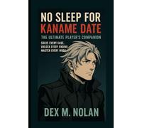 No Sleep for Kaname Date: The Ultimate Player’s Companion: Solve Every Case, Unlock Every Ending, Master Every Mode