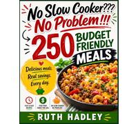 No Slow Cooker??? No Problem!!! 250 Budget Friendly Meals