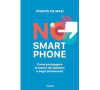 No smartphone. Come proteggere la mente dei bambini e degli adolescenti