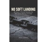 No Soft Landing: A 90-Day Brutally Honest Devotional for Men Who Are Done With Excuses