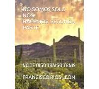 NO SOMOS SOLO NOS HACEMOS..SEGUNDA PARTE: NO TE OIGO TRAIGO TENIS