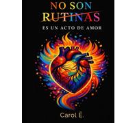 NO SON RUTINAS, ES UN ACTO DE AMOR: Un libro escrito en presente