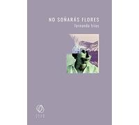 No soñarás flores