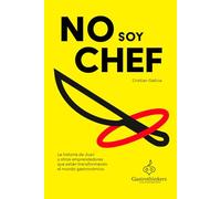 No soy Chef: La historia de Juan y otros emprendedores que están transformando el mundo gastronómico