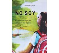 NO SOY: El alivio de dejar de ser quien me dijeron que era.