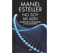 No soy mi ADN: El origen de las enfermedades y cómo prevenirlas