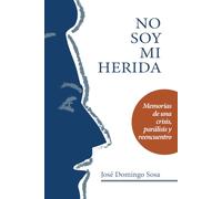 No soy mi herida: Memorias de una crisis, parálisis y reencuentro