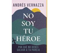 No soy tu héroe: Por qué no debes salvar a tu pareja