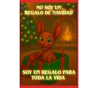NO SOY UN REGALO DE NAVIDAD, SOY UN REGALO PARA TODA LA VIDA