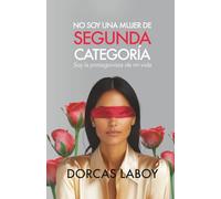 No soy una mujer de SEGUNDA CATEGORÍA: Soy la Protagonista de mi vida.