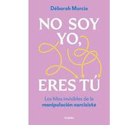 No soy yo, eres tú: Los hilos invisibles de la manipulación narcisista