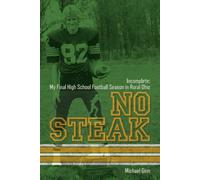 No Steak: Incomplete: My Final Football Season In Rural Ohio
