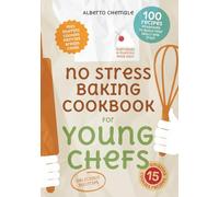 No Stress Baking Cookbook for Young Chefs: Complete Guide to Bake 100 Recipes including Pastries, Cookies, Muffins, Breads and Cakes
