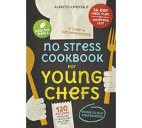 No Stress Cookbook for Young Chefs: Essential Guide on How to Buy Ingredients and Cook 120 Affordable Healthy and Quick Meals