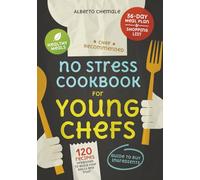 No Stress Cookbook for Young Chefs: Essential Guide on How to Buy Ingredients and Cook 120 Affordable Healthy and Quick Meals