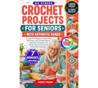 NO STRESS CROCHET PROJECTS FOR SENIORS WITH ARTHRITIC HANDS: A Large-Print Beginner's Guide With 20 Simple, Joint-Friendly Projects, Ergonomic ... Instructions for Comfortable Crocheting
