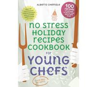 No Stress Holiday Recipes Cookbook for Young Chefs: The Complete Guide to 100 Easy, Festive Recipes From Holidays Around the World