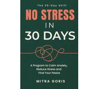 No Stress in 30 Days: A 30-Day Program to Calm Anxiety, Reduce Stress, Quiet Overthinking and, Find Your Peace