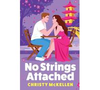No Strings Attached: A BRAND NEW glamorous second chance romance set in Japan from Christy McKellen for 2026