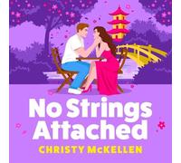 No Strings Attached: A BRAND NEW glamorous second chance romance set in Japan from Christy McKellen for 2026
