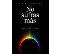 NO SUFRAS MÁS: Deja de sufrir. Encuentra la paz.